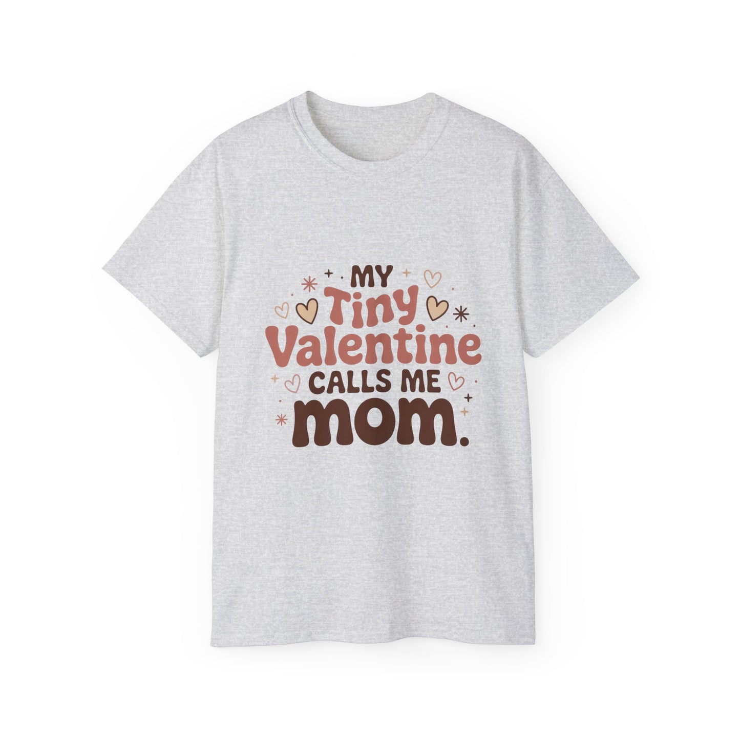 Valentine Mom T-Shirt - "My Tiny Valentine Calls Me Mom" Cute Heart Tee