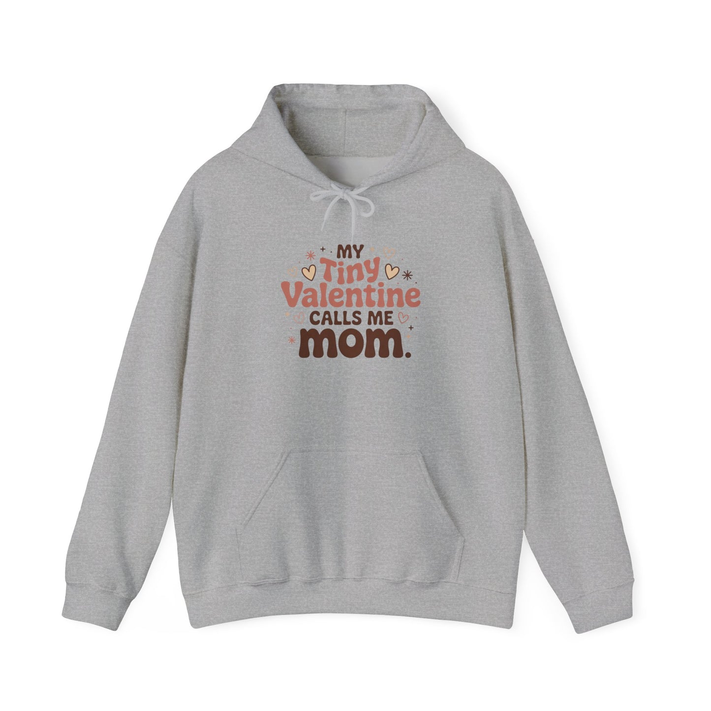 My Tiny Valentine Calls Me Mom — Love You Can Wear – Valentine Hoodie