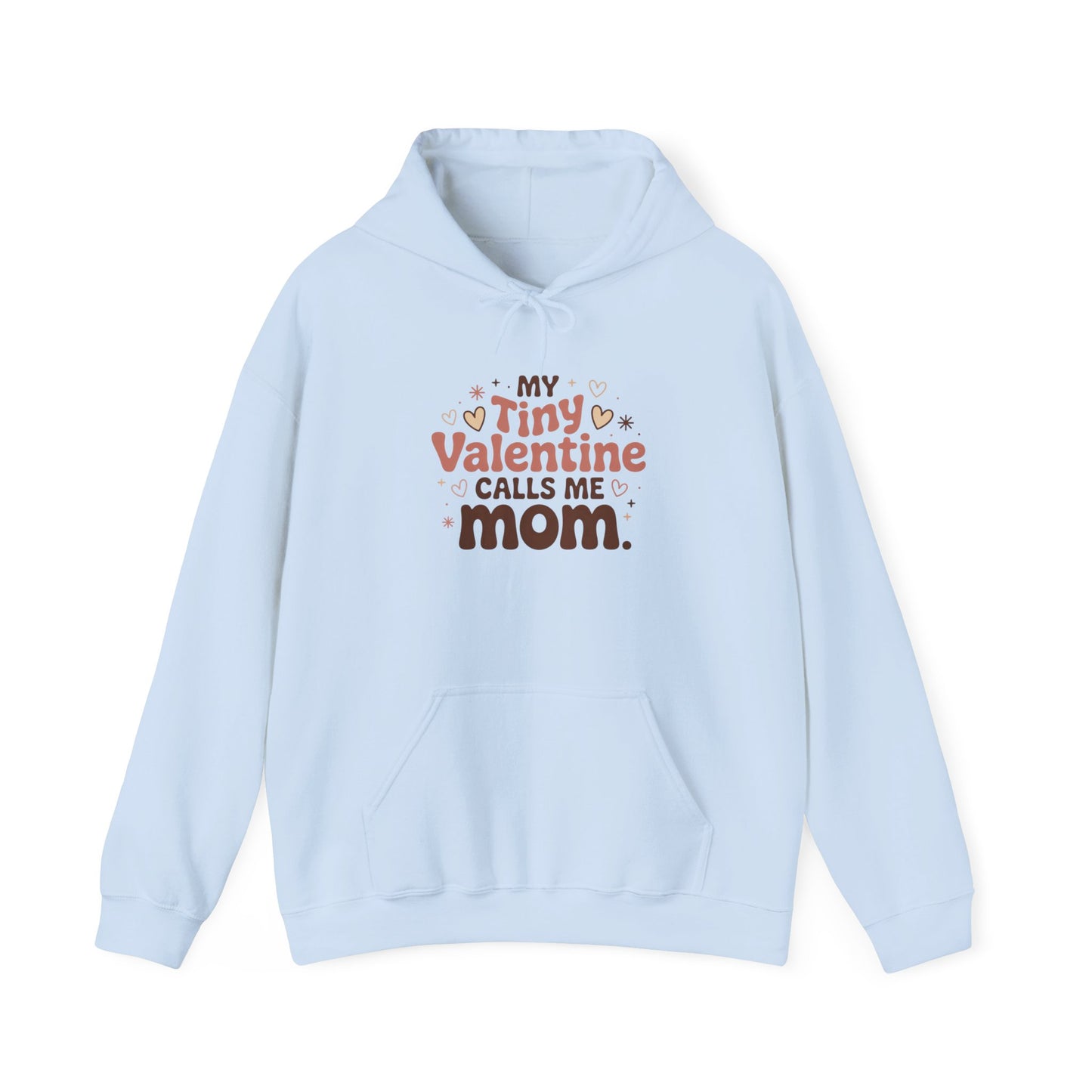 My Tiny Valentine Calls Me Mom — Love You Can Wear – Valentine Hoodie