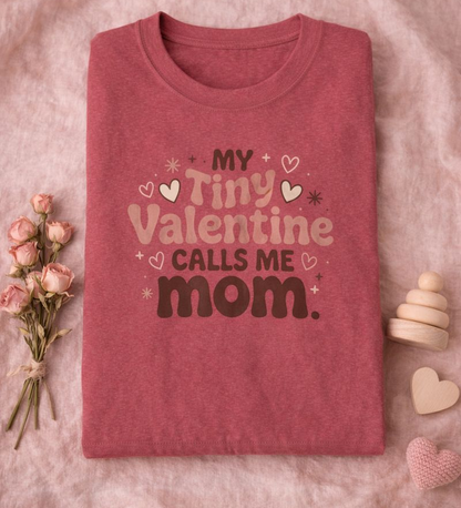 Valentine Mom T-Shirt - "My Tiny Valentine Calls Me Mom" Cute Heart Tee