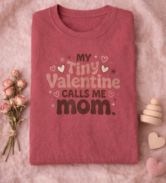 Valentine Mom T-Shirt - "My Tiny Valentine Calls Me Mom" Cute Heart Tee