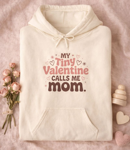 My Tiny Valentine Calls Me Mom — Love You Can Wear – Valentine Hoodie