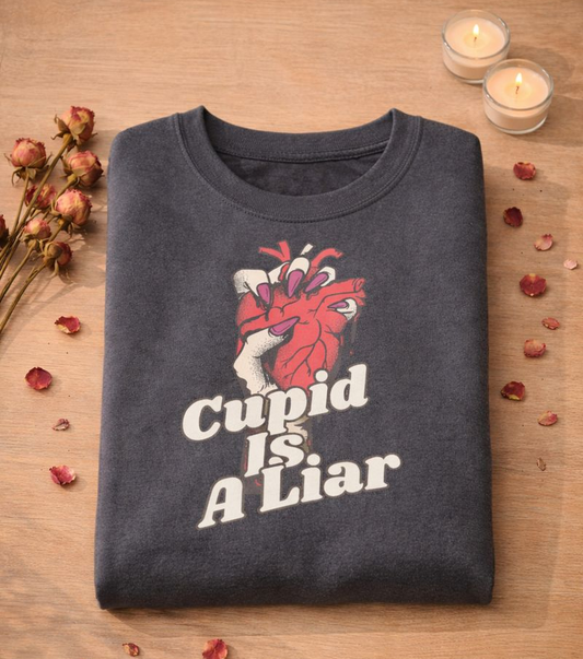 Ditch the Roses, Speak Your Truth: The "Cupid Is A Liar" Anti-Valentine Sweatshirt