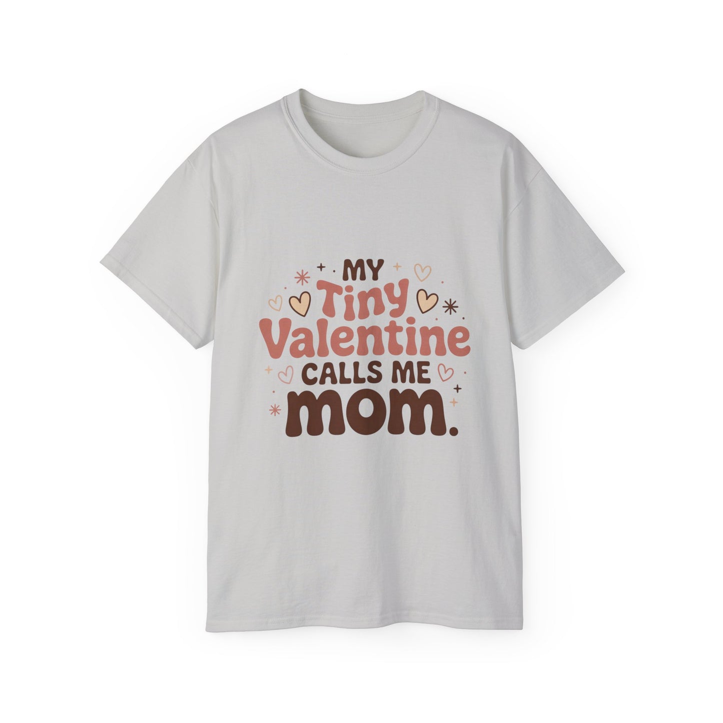 Valentine Mom T-Shirt - "My Tiny Valentine Calls Me Mom" Cute Heart Tee