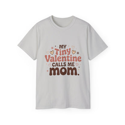 Valentine Mom T-Shirt - "My Tiny Valentine Calls Me Mom" Cute Heart Tee